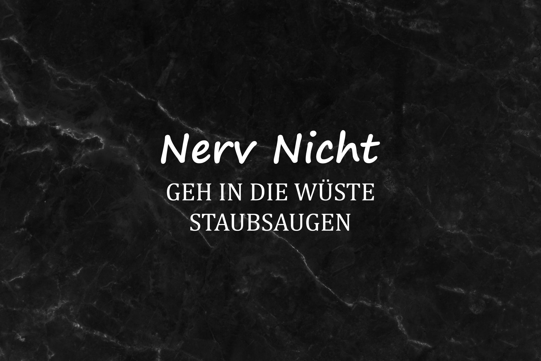 Nerv nicht! Geh in die Wüste Staubsaugen