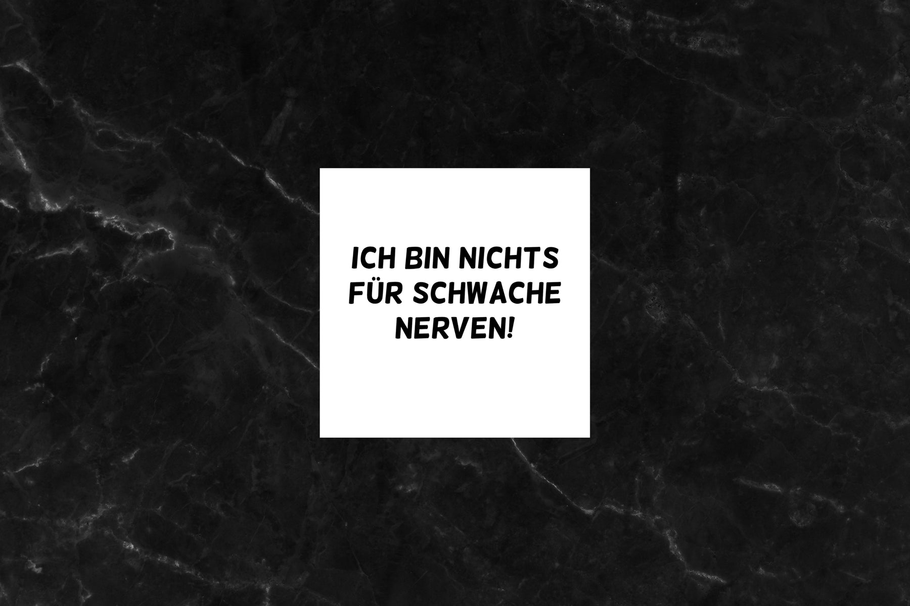 Ich bin nichts für schwache Nerven!