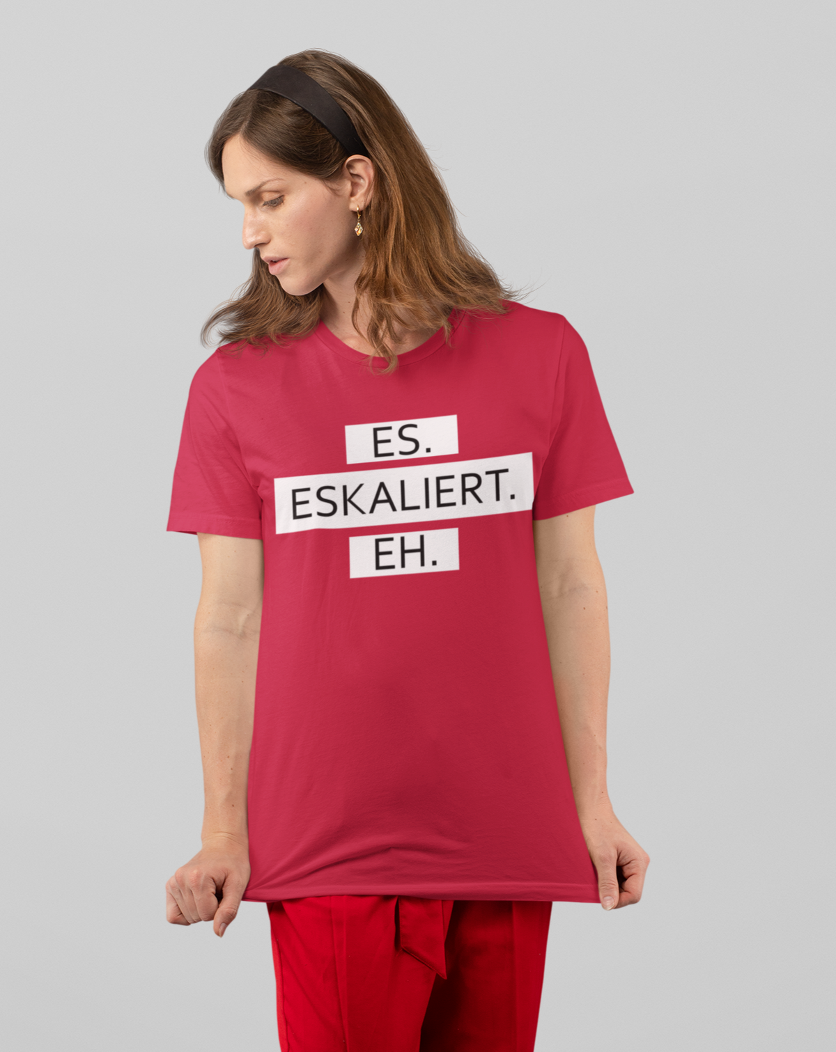 Es. Eskaliert. Eh. - Damenshirt