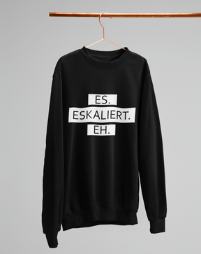 Es. Eskaliert. Eh.  - Unisex Pullover
