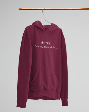 Hurra! Ach ne, doch nicht.  - Unisex Kapuzenpullover Hoodie