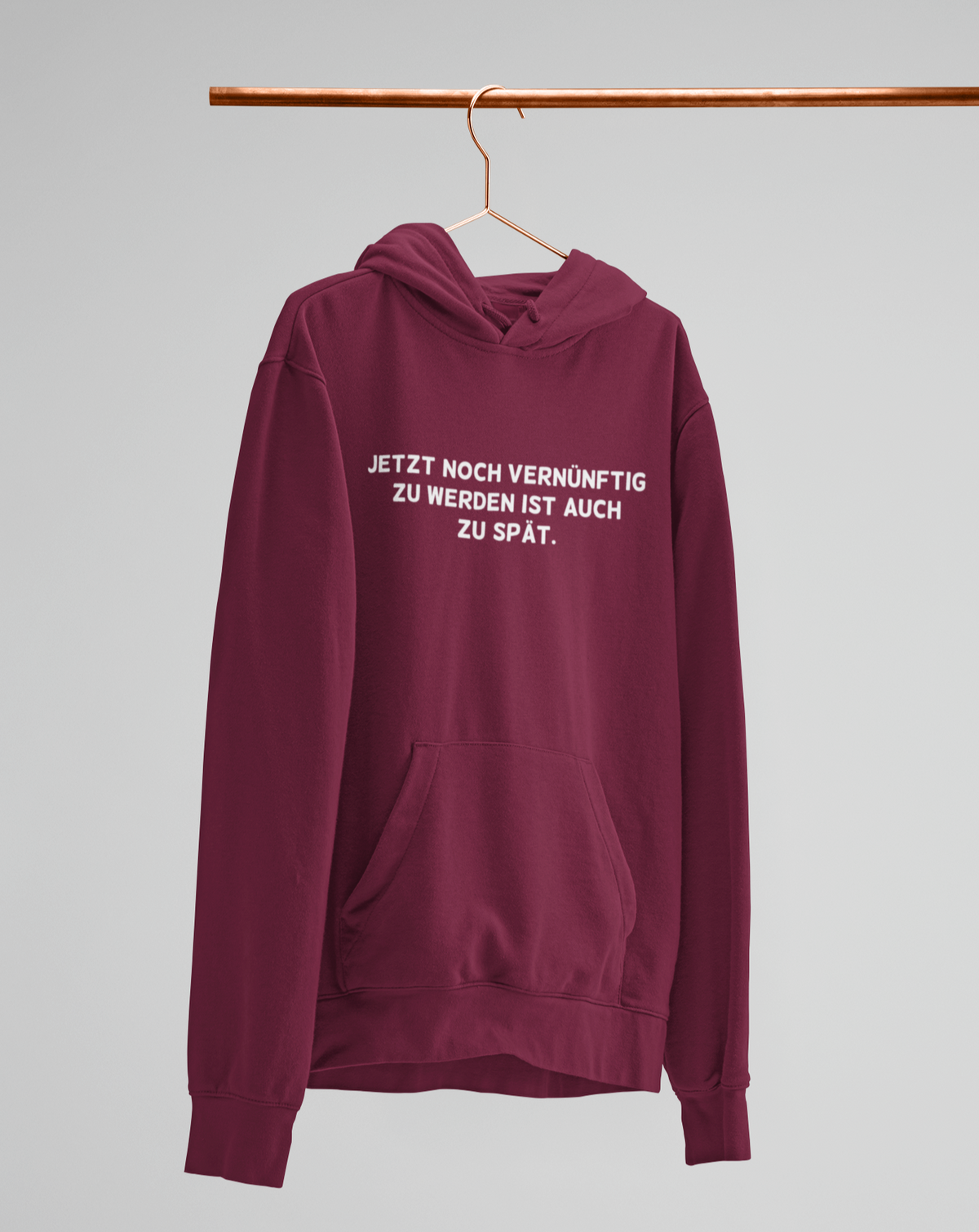 Jetzt noch vernünftig zu werden.  - Unisex Kapuzenpullover Hoodie