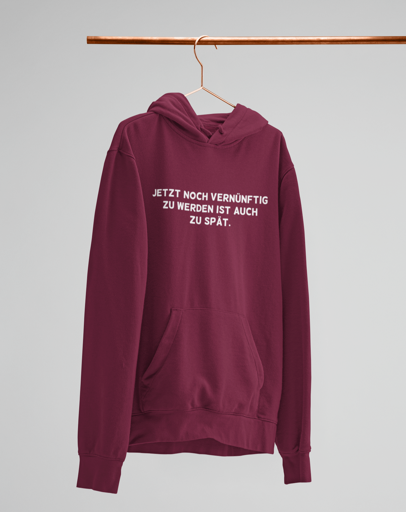 Jetzt noch vernünftig zu werden.  - Unisex Kapuzenpullover Hoodie