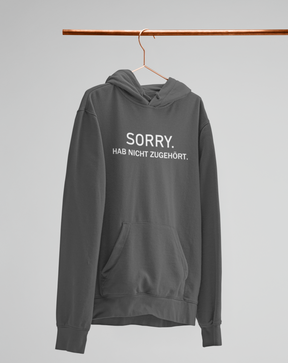 Sorry. Hab nicht zugehört.  - Unisex Kapuzenpullover Hoodie