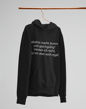 Alkohol macht dumm und gleichgültig?  - Unisex Kapuzenpullover Hoodie