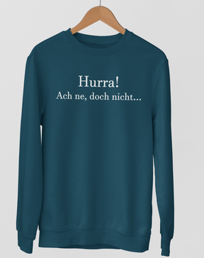 Hurra! Ach ne, doch nicht.  - Unisex Pullover