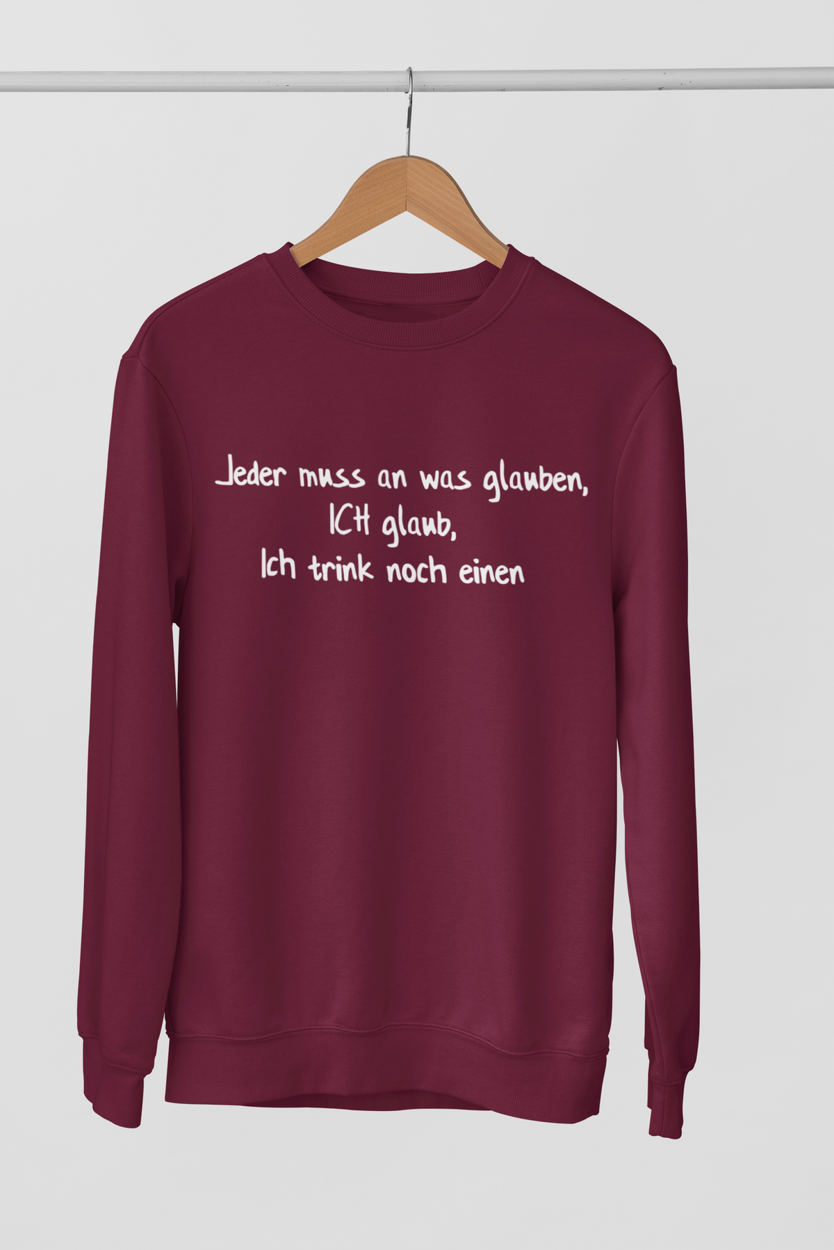 Jeder muss an was glauben!  - Unisex Pullover