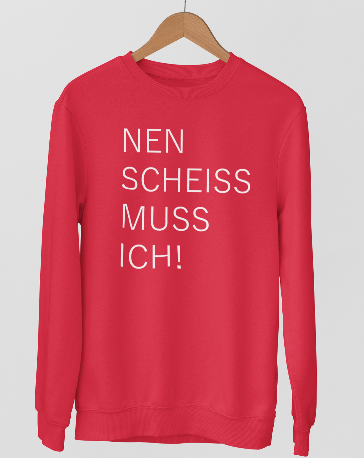 Nen scheiss muss ich!  - Unisex Pullover