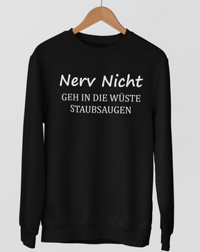 Nerv nicht, geh in die Wüste staubsaugen  - Unisex Pullover