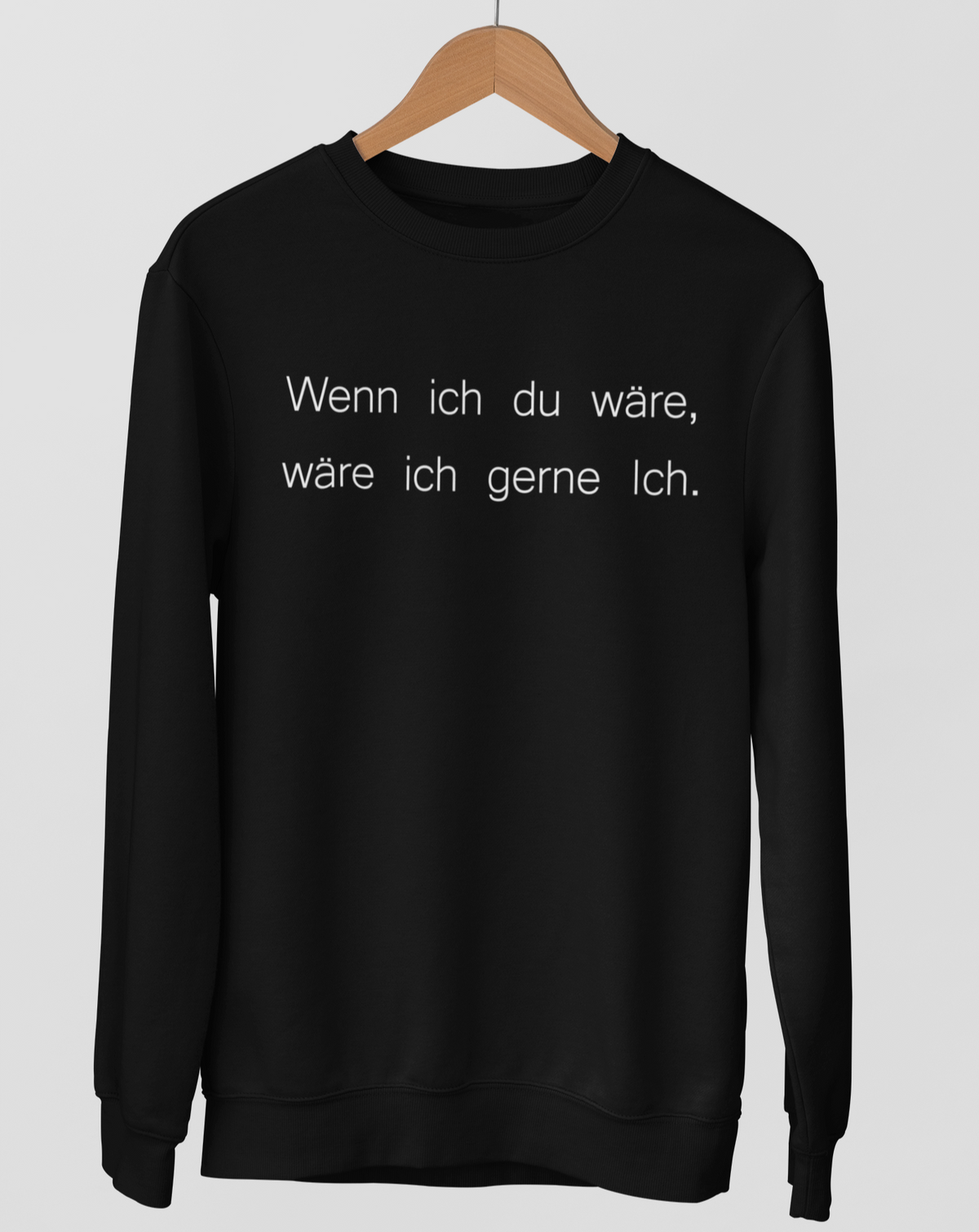 Wenn ich du wäre, wäre ich gerne Ich  - Unisex Pullover
