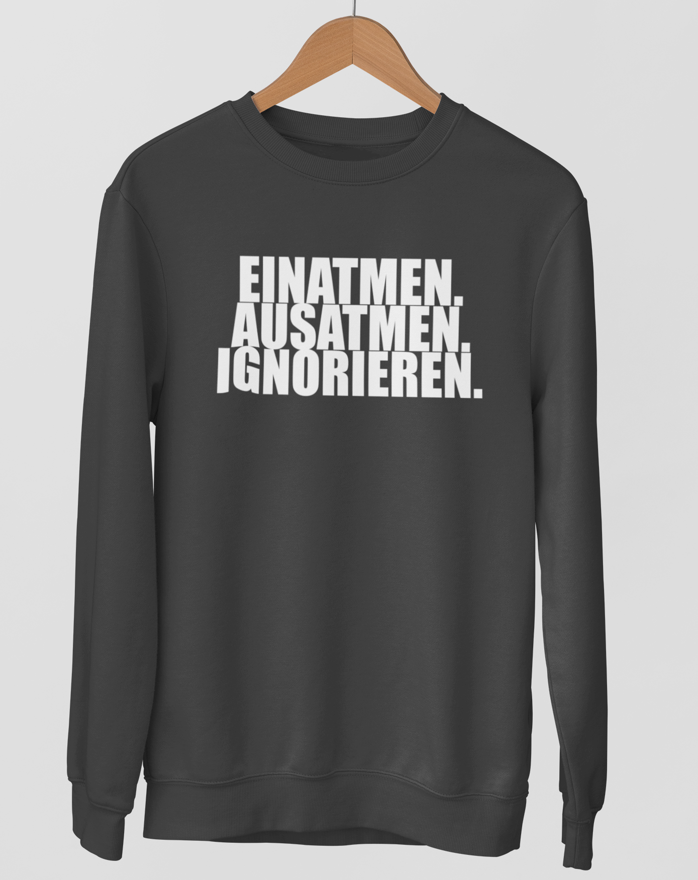Einatmen. Ausatmen. Ignorieren.  - Unisex Pullover