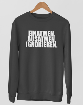 Einatmen. Ausatmen. Ignorieren.  - Unisex Pullover