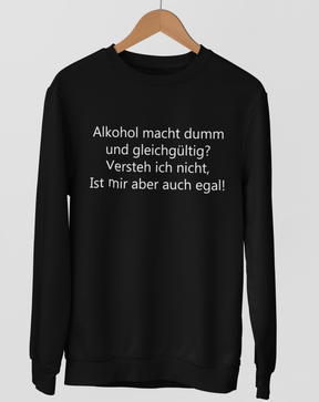 Alkohol macht dumm und gleichgültig?  - Unisex Pullover